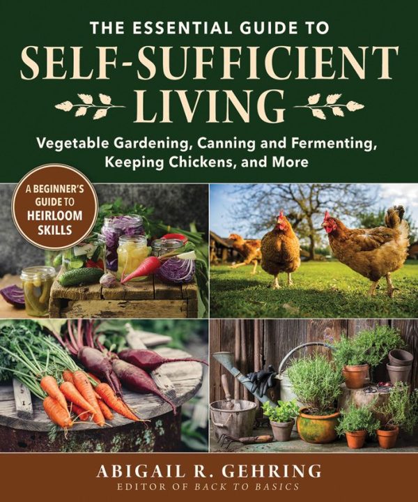 Self-Sufficient Living by Abigail R. Gehring - Homesteading Skills Guide