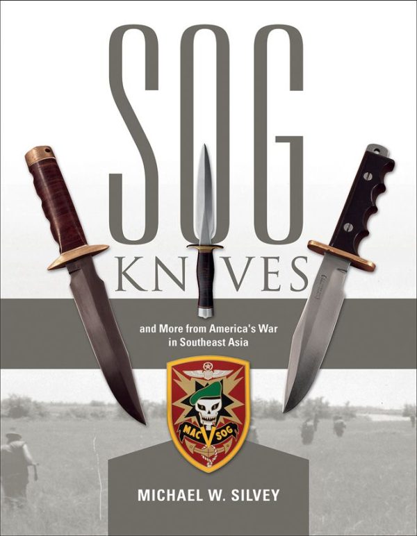 SOG Knives by Michael W. Silvey - Vietnam War Military Reference