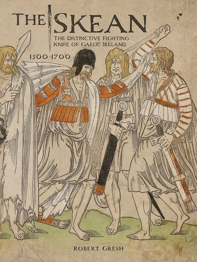 The Skean: Distinctive Fighting Knife of Gaelic Ireland by Robert Gresh