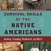 Survival Skills of Native Americans - Hunting, Shelter & Woodcraft