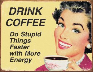 Tin Signs Drink Coffee Do Stupid Things Faster Metal Sign
