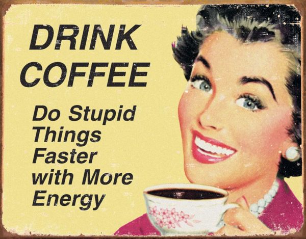 Tin Signs Drink Coffee Do Stupid Things Faster Metal Sign