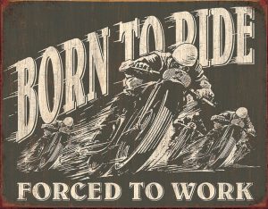 Tin Signs Born To Ride Forced To Work Sign