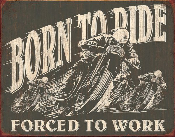 Tin Signs Born To Ride Forced To Work Sign